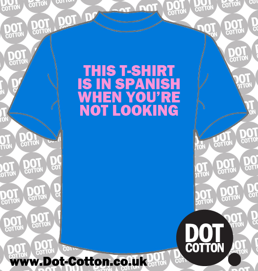 This T-shirt is in Spanish… T-shirt – Dot Cotton
