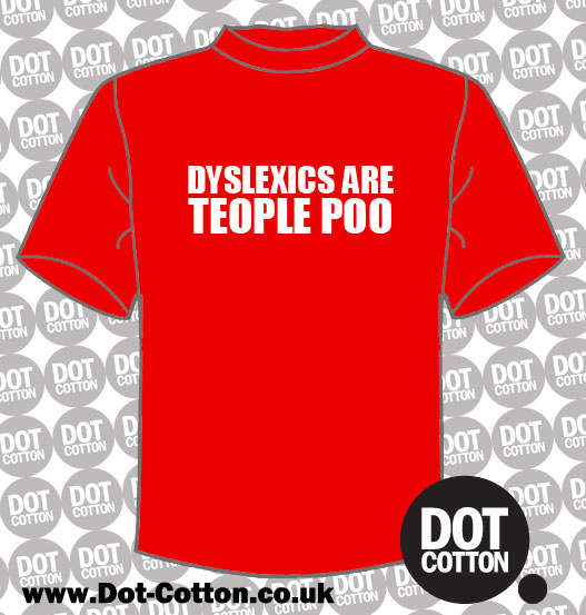 Dyslexics are Teople Poo T-shirt – Dot Cotton