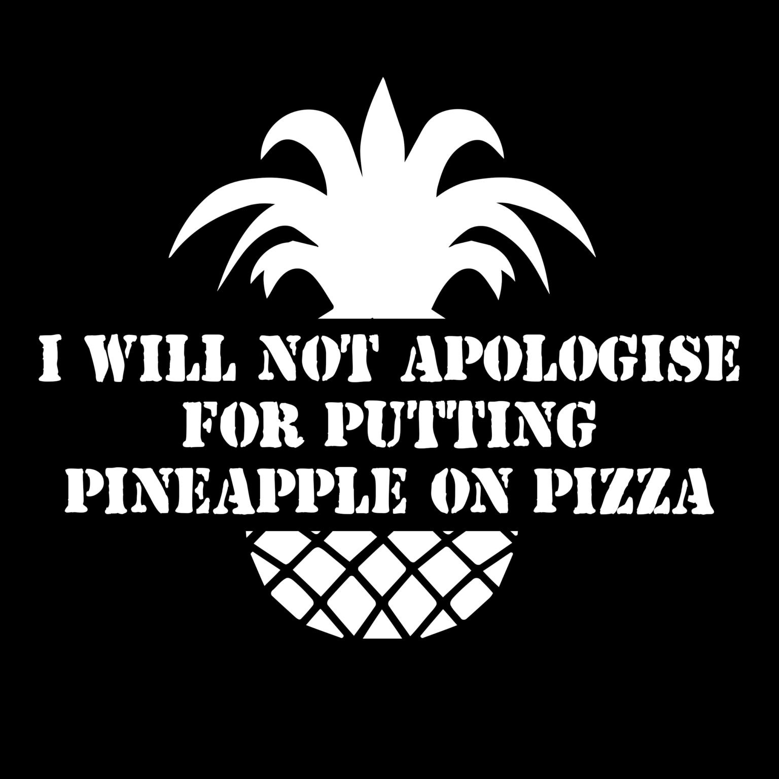 I Will Not Apologise for Putting Pineapple on Pizza T-Shirt Design