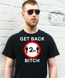 Social distancing 2m road sign Get Back Bitch T-Shirt