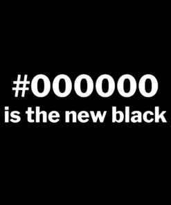 #000000 is the new black T-shirt
