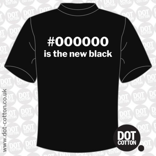 #000000 is the new black T-shirt