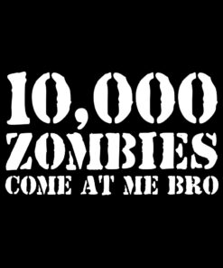 10,000 Zombies Come at Me Bro T-shirt