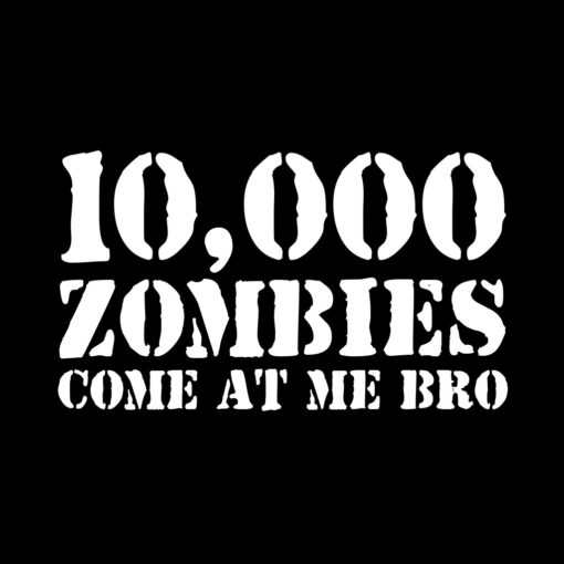 10,000 Zombies Come at Me Bro T-shirt