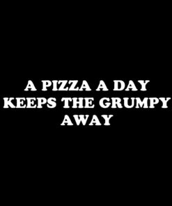 A Pizza a Day Keeps the Grumpy Away T-Shirt