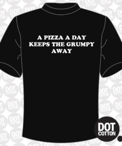 A Pizza a Day Keeps the Grumpy Away T-Shirt