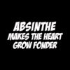 Absinthe Makes the Heart Grow Fonder T-shirt