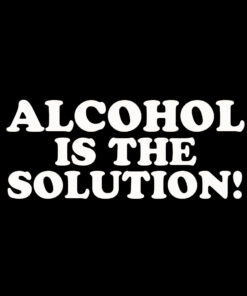 Alcohol is the Solution T-Shirt