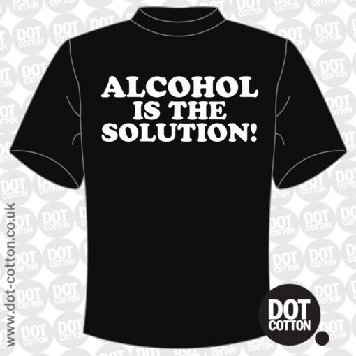 Alcohol is the Solution T-Shirt