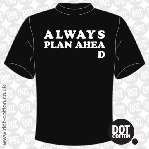 Always Plan Ahead T-shirt