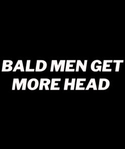 Bald men get more head T-shirt