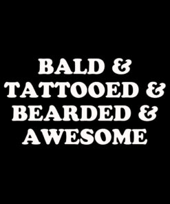Bald Tattooed Bearded and Awesome T-shirt