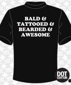Bald Tattooed Bearded and Awesome T-shirt