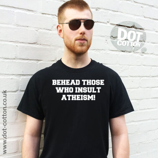 Behead Those Who Insult Atheism T-shirt