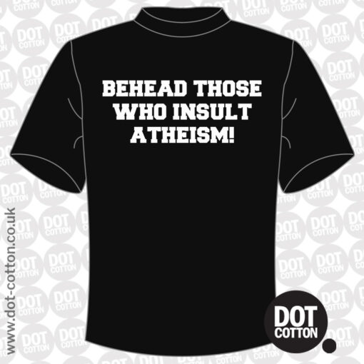 Behead Those Who Insult Atheism T-shirt