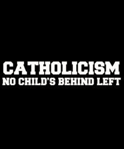 Catholicism – No Child’s Behind Left