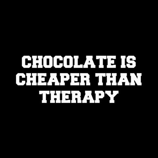 Chocolate Is Cheaper Than Therapy T-Shirt - Dot Cotton