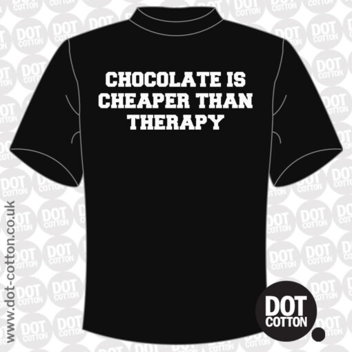 Chocolate Is Cheaper Than Therapy T-Shirt