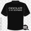 Chocolate is my Boyfriend T-Shirt