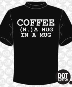 Coffee A Hug in a Mug T-Shirt