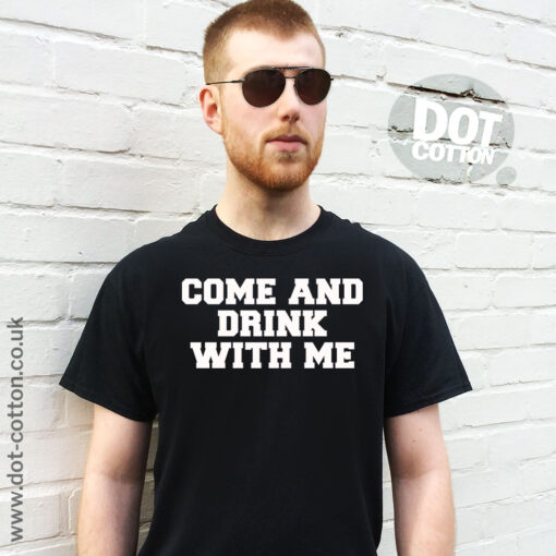 Come and Drink-With Me T-Shirt