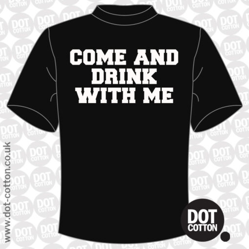 Come and Drink-With Me T-Shirt