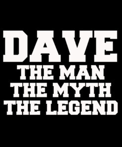 Dave – The Man The Myth The Legend T-Shirt