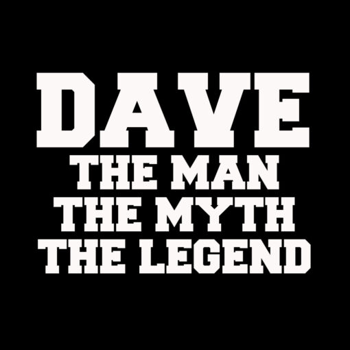 Dave – The Man The Myth The Legend T-Shirt