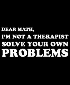 Dear math im not a therapist T-shirt