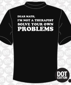 Dear math im not a therapist T-shirt
