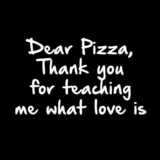 Dear Pizza Thank you for teaching me What Love is T-Shirt