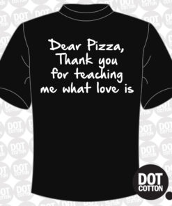 Dear Pizza Thank you for teaching me What Love is T-Shirt