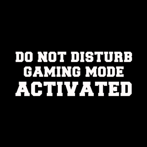 Do Not Disturb Gaming Mode Activated T-Shirt