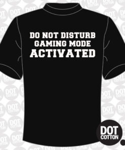 Do Not Disturb Gaming Mode Activated T-Shirt