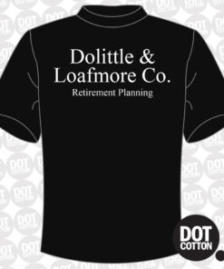 Dolittle & Loafmore Retirement planning T-shirt