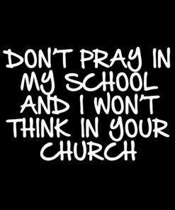 Don’t Pray in my School T-Shirt