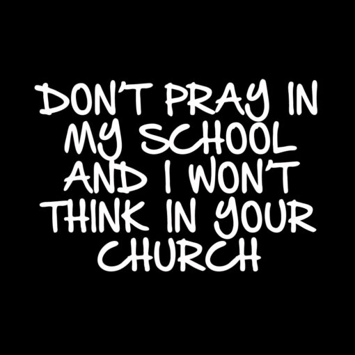 Don’t Pray in my School T-Shirt