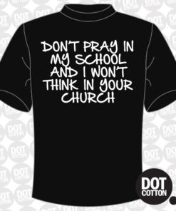 Don’t Pray in my School T-Shirt