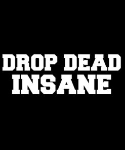 Drop Dead Insane T-shirt
