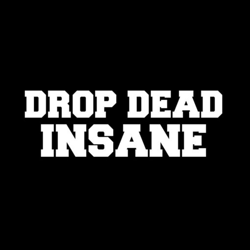 Drop Dead Insane T-shirt