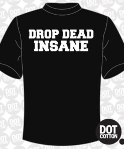 Drop Dead Insane T-shirt