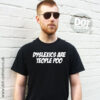 Dyslexics are Teople Poo T-shirt