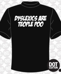 Dyslexics are Teople Poo T-shirt
