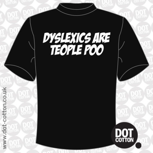 Dyslexics are Teople Poo T-shirt