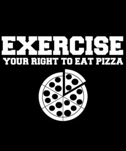 EXERCISE your right to eat pizza T-Shirt