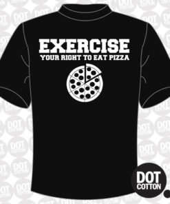 EXERCISE your right to eat pizza T-Shirt