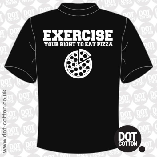 EXERCISE your right to eat pizza T-Shirt