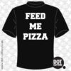 Feed Me Pizza T-Shirt