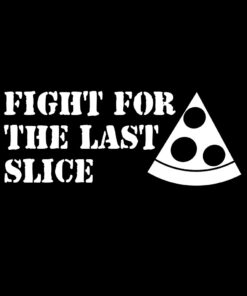Fight For The Last Slice T-Shirt