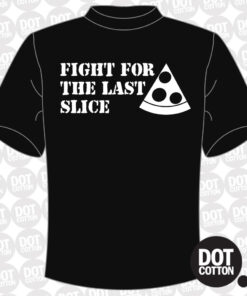 Fight For The Last Slice T-Shirt